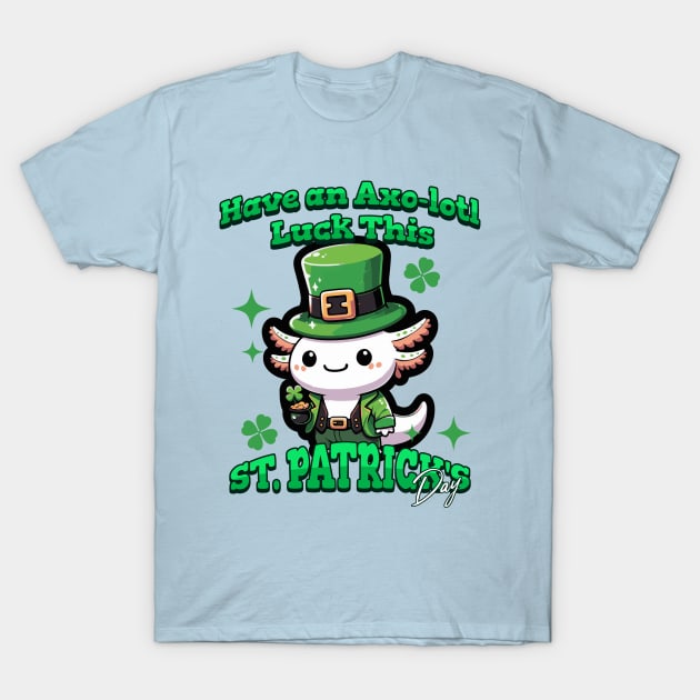 Axolotl St Patrick's Day - Have Axo-lotl Luck! T-Shirt by Yesteeyear